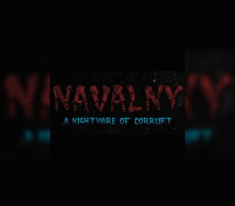 NAVALNY: A Nightmare of Corrupt
