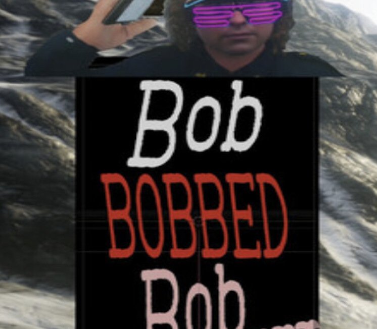 Bob BOBBED Bob... 